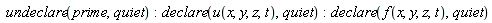 undeclare(prime, quiet); declare(u(x, y, z, t), quiet); declare(f(x, y, z, t), quiet)