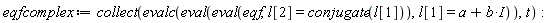eqfcomplex := collect(evalc(eval(eval(eqf, l[2] = conjugate(l[1])), l[1] = a+I*b)), t)