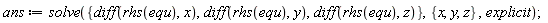 ans := solve({diff(rhs(equ), x), diff(rhs(equ), y), diff(rhs(equ), z)}, {x, y, z}, explicit)