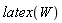 latex(W)