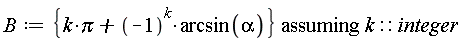 B := `assuming`([{k*Pi+(-1)^k*arcsin(alpha)}], [k::integer])
