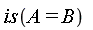 is(A = B)