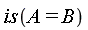 is(A = B)