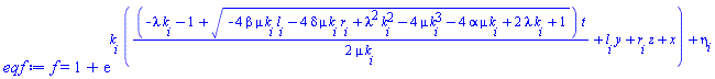 f(x, y, z, t) = 1+exp(k[i]*((1/2)*(-lambda*k[i]-1+(-4*beta*mu*k[i]*l[i]-4*delta*mu*k[i]*r[i]+lambda^2*k[i]^2-4*mu*k[i]^3-4*alpha*mu*k[i]+2*lambda*k[i]+1)^(1/2))*t/(mu*k[i])+l[i]*y+r[i]*z+x)+eta[i])