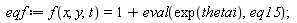 eqf := f(x, y, t) = 1+eval(exp(thetai), eq15)