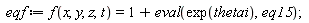 eqf := f(x, y, z, t) = 1+eval(exp(thetai), eq15)