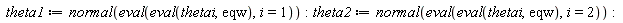 theta1 := normal(eval(eval(thetai, eqw), i = 1)); theta2 := normal(eval(eval(thetai, eqw), i = 2))