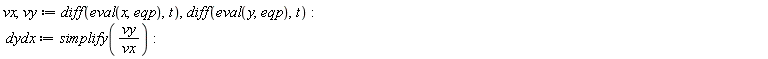 vx, vy := diff(eval(x, eqp), t), diff(eval(y, eqp), t); dydx := simplify(vy/vx)