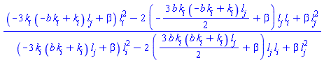((-3*k[i]*(-b*k[i]+k[i])*l[j]+beta)*l[i]^2-2*(-(3/2)*b*k[i]*(-b*k[i]+k[i])*l[j]+beta)*l[j]*l[i]+beta*l[j]^2)/((-3*k[i]*(b*k[i]+k[i])*l[j]+beta)*l[i]^2-2*((3/2)*b*k[i]*(b*k[i]+k[i])*l[j]+beta)*l[j]*l[i]+beta*l[j]^2)