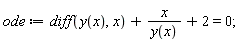 ode := diff(y(x), x)+x/y(x)+2 = 0
