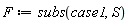 F := subs(case1, S)