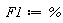 F1 := %