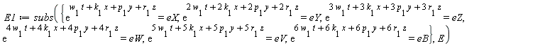 E1 := subs({exp(t*w[1]+x*k[1]+y*p[1]+z*r[1]) = eX, exp(2*t*w[1]+2*x*k[1]+2*y*p[1]+2*z*r[1]) = eY, exp(3*t*w[1]+3*x*k[1]+3*y*p[1]+3*z*r[1]) = eZ, exp(4*t*w[1]+4*x*k[1]+4*y*p[1]+4*z*r[1]) = eW, exp(5*t*w[1]+5*x*k[1]+5*y*p[1]+5*z*r[1]) = eV, exp(6*t*w[1]+6*x*k[1]+6*y*p[1]+6*z*r[1]) = eB}, E)