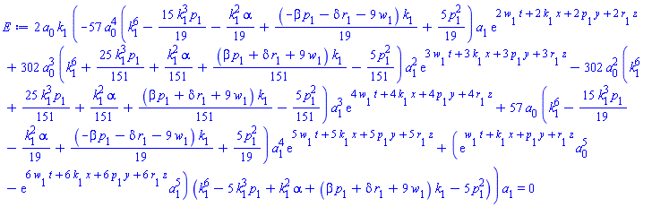 2*a[0]*k[1]*(-57*a[0]^4*(k[1]^6-(15/19)*k[1]^3*p[1]-(1/19)*k[1]^2*alpha+(1/19)*(-beta*p[1]-delta*r[1]-9*w[1])*k[1]+(5/19)*p[1]^2)*a[1]*exp(2*t*w[1]+2*x*k[1]+2*y*p[1]+2*z*r[1])+302*a[0]^3*(k[1]^6+(25/151)*k[1]^3*p[1]+(1/151)*k[1]^2*alpha+(1/151)*(beta*p[1]+delta*r[1]+9*w[1])*k[1]-(5/151)*p[1]^2)*a[1]^2*exp(3*t*w[1]+3*x*k[1]+3*y*p[1]+3*z*r[1])-302*a[0]^2*(k[1]^6+(25/151)*k[1]^3*p[1]+(1/151)*k[1]^2*alpha+(1/151)*(beta*p[1]+delta*r[1]+9*w[1])*k[1]-(5/151)*p[1]^2)*a[1]^3*exp(4*t*w[1]+4*x*k[1]+4*y*p[1]+4*z*r[1])+57*a[0]*(k[1]^6-(15/19)*k[1]^3*p[1]-(1/19)*k[1]^2*alpha+(1/19)*(-beta*p[1]-delta*r[1]-9*w[1])*k[1]+(5/19)*p[1]^2)*a[1]^4*exp(5*t*w[1]+5*x*k[1]+5*y*p[1]+5*z*r[1])+(exp(t*w[1]+x*k[1]+y*p[1]+z*r[1])*a[0]^5-exp(6*t*w[1]+6*x*k[1]+6*y*p[1]+6*z*r[1])*a[1]^5)*(k[1]^6-5*k[1]^3*p[1]+k[1]^2*alpha+(beta*p[1]+delta*r[1]+9*w[1])*k[1]-5*p[1]^2))*a[1] = 0
