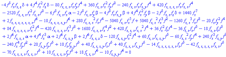 420*(diff(diff(diff(diff(f(x, y, z, t), x), x), x), x))*(diff(f(x, y, z, t), x))*(diff(diff(f(x, y, z, t), x), x))*f(x, y, z, t)^4-2520*(diff(diff(diff(f(x, y, z, t), x), x), x))*(diff(f(x, y, z, t), x))^2*(diff(diff(f(x, y, z, t), x), x))*f(x, y, z, t)^3-6*f(x, y, z, t)^5*(diff(diff(f(x, y, z, t), x), x))*(diff(f(x, y, z, t), x))*alpha-2*f(x, y, z, t)^5*(diff(diff(f(x, y, z, t), x), x))*(diff(f(x, y, z, t), y))*beta-4*f(x, y, z, t)^5*(diff(f(x, y, z, t), x))*(diff(diff(f(x, y, z, t), x), y))*beta+4*f(x, y, z, t)^4*(diff(f(x, y, z, t), x))^2*(diff(f(x, y, z, t), y))*beta-2*f(x, y, z, t)^5*(diff(diff(f(x, y, z, t), x), x))*(diff(f(x, y, z, t), z))*delta-4*f(x, y, z, t)^5*(diff(f(x, y, z, t), x))*(diff(diff(f(x, y, z, t), x), z))*delta+4*f(x, y, z, t)^4*(diff(f(x, y, z, t), x))^2*(diff(f(x, y, z, t), z))*delta-80*(diff(diff(diff(f(x, y, z, t), x), x), x))*(diff(f(x, y, z, t), x))*(diff(f(x, y, z, t), y))*f(x, y, z, t)^4+360*(diff(diff(f(x, y, z, t), x), x))*(diff(f(x, y, z, t), x))^2*(diff(f(x, y, z, t), y))*f(x, y, z, t)^3-240*(diff(diff(f(x, y, z, t), x), x))*(diff(f(x, y, z, t), x))*(diff(diff(f(x, y, z, t), x), y))*f(x, y, z, t)^4+2*(diff(diff(diff(diff(diff(diff(diff(f(x, y, z, t), x), x), x), x), x), x), x))*f(x, y, z, t)^6-10*(diff(diff(diff(diff(diff(f(x, y, z, t), x), x), x), x), y))*f(x, y, z, t)^6-10*(diff(diff(diff(f(x, y, z, t), x), y), y))*f(x, y, z, t)^6+18*(diff(diff(diff(f(x, y, z, t), t), x), x))*f(x, y, z, t)^6-14*(diff(diff(diff(diff(diff(diff(f(x, y, z, t), x), x), x), x), x), x))*(diff(f(x, y, z, t), x))*f(x, y, z, t)^5-42*(diff(diff(diff(diff(diff(f(x, y, z, t), x), x), x), x), x))*(diff(diff(f(x, y, z, t), x), x))*f(x, y, z, t)^5-70*(diff(diff(diff(diff(f(x, y, z, t), x), x), x), x))*(diff(diff(diff(f(x, y, z, t), x), x), x))*f(x, y, z, t)^5+10*(diff(diff(diff(diff(f(x, y, z, t), x), x), x), x))*(diff(f(x, y, z, t), y))*f(x, y, z, t)^5+40*(diff(diff(diff(diff(f(x, y, z, t), x), x), x), y))*(diff(f(x, y, z, t), x))*f(x, y, z, t)^5+40*(diff(diff(diff(f(x, y, z, t), x), x), x))*(diff(diff(f(x, y, z, t), x), y))*f(x, y, z, t)^5-120*(diff(diff(diff(f(x, y, z, t), x), x), y))*(diff(f(x, y, z, t), x))^2*f(x, y, z, t)^4+60*(diff(diff(f(x, y, z, t), x), x))*(diff(diff(diff(f(x, y, z, t), x), x), y))*f(x, y, z, t)^5-60*(diff(diff(f(x, y, z, t), x), x))^2*(diff(f(x, y, z, t), y))*f(x, y, z, t)^4+240*(diff(f(x, y, z, t), x))^3*(diff(diff(f(x, y, z, t), x), y))*f(x, y, z, t)^3-240*(diff(f(x, y, z, t), x))^4*(diff(f(x, y, z, t), y))*f(x, y, z, t)^2+20*(diff(diff(f(x, y, z, t), x), y))*(diff(f(x, y, z, t), y))*f(x, y, z, t)^5+10*(diff(f(x, y, z, t), x))*(diff(diff(f(x, y, z, t), y), y))*f(x, y, z, t)^5+280*(diff(diff(diff(f(x, y, z, t), x), x), x))^2*(diff(f(x, y, z, t), x))*f(x, y, z, t)^4-5040*(diff(diff(f(x, y, z, t), x), x))*(diff(f(x, y, z, t), x))^5*f(x, y, z, t)+5040*(diff(diff(f(x, y, z, t), x), x))^2*(diff(f(x, y, z, t), x))^3*f(x, y, z, t)^2-1260*(diff(diff(f(x, y, z, t), x), x))^3*(diff(f(x, y, z, t), x))*f(x, y, z, t)^3-20*(diff(f(x, y, z, t), x))*(diff(f(x, y, z, t), y))^2*f(x, y, z, t)^4+84*(diff(diff(diff(diff(diff(f(x, y, z, t), x), x), x), x), x))*(diff(f(x, y, z, t), x))^2*f(x, y, z, t)^4-420*(diff(diff(diff(diff(f(x, y, z, t), x), x), x), x))*(diff(f(x, y, z, t), x))^3*f(x, y, z, t)^3+1680*(diff(diff(diff(f(x, y, z, t), x), x), x))*(diff(f(x, y, z, t), x))^4*f(x, y, z, t)^2+420*(diff(diff(diff(f(x, y, z, t), x), x), x))*(diff(diff(f(x, y, z, t), x), x))^2*f(x, y, z, t)^4+36*(diff(f(x, y, z, t), x))^2*(diff(f(x, y, z, t), t))*f(x, y, z, t)^4-36*(diff(diff(f(x, y, z, t), t), x))*(diff(f(x, y, z, t), x))*f(x, y, z, t)^5-18*(diff(diff(f(x, y, z, t), x), x))*(diff(f(x, y, z, t), t))*f(x, y, z, t)^5+2*f(x, y, z, t)^6*(diff(diff(diff(f(x, y, z, t), x), x), x))*alpha+4*f(x, y, z, t)^4*(diff(f(x, y, z, t), x))^3*alpha+2*f(x, y, z, t)^6*(diff(diff(diff(f(x, y, z, t), x), x), y))*beta+2*f(x, y, z, t)^6*(diff(diff(diff(f(x, y, z, t), x), x), z))*delta+1440*(diff(f(x, y, z, t), x))^7 = 0