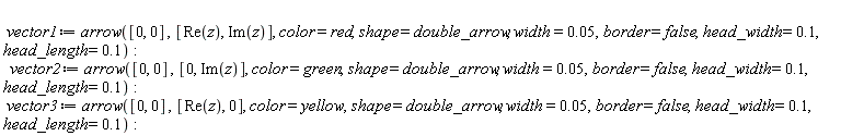 vector1 := arrow([0, 0], [Re(z), Im(z)], color = red, shape = double_arrow, width = 0.5e-1, border = false, head_width = .1, head_length = .1); vector2 := arrow([0, 0], [0, Im(z)], color = green, shape = double_arrow, width = 0.5e-1, border = false, head_width = .1, head_length = .1); vector3 := arrow([0, 0], [Re(z), 0], color = yellow, shape = double_arrow, width = 0.5e-1, border = false, head_width = .1, head_length = .1)
