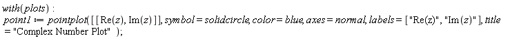 with(plots); point1 := pointplot([[Re(z), Im(z)]], symbol = solidcircle, color = blue, axes = normal, labels = ["Re(z)", "Im(z)"], title = "Complex Number Plot")