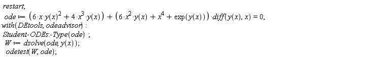 restart; ode := 6*x*y(x)^2+4*x^3*y(x)+(6*x^2*y(x)+x^4+exp(y(x)))*(diff(y(x), x)) = 0; with(DEtools, odeadvisor); Student:-ODEs:-Type(ode); W := dsolve(ode, y(x)); odetest(W, ode)