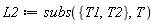 L2 := subs({T1, T2}, T)
