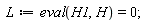 L := eval(H1, H) = 0