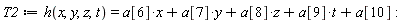 T2 := h(x, y, z, t) = t*a[9]+x*a[6]+y*a[7]+z*a[8]+a[10]