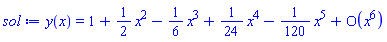 y(x) = series(1+(1/2)*x^2-(1/6)*x^3+(1/24)*x^4-(1/120)*x^5+O(x^6),x,6)