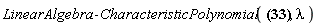 "LinearAlgebra:-CharacteristicPolynomial( ?, lambda )"