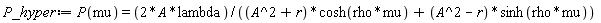 P_hyper := P(mu) = 2*A*lambda/((A^2+r)*cosh(rho*mu)+(A^2-r)*sinh(rho*mu))