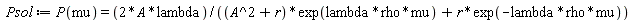 Psol := P(mu) = 2*A*lambda/((A^2+r)*exp(lambda*rho*mu)+r*exp(-lambda*rho*mu))