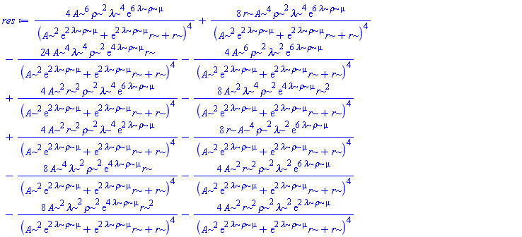 4*A^6*rho^2*lambda^4*exp(6*lambda*rho*mu)/(A^2*exp(2*lambda*rho*mu)+exp(2*lambda*rho*mu)*r+r)^4+8*r*A^4*rho^2*lambda^4*exp(6*lambda*rho*mu)/(A^2*exp(2*lambda*rho*mu)+exp(2*lambda*rho*mu)*r+r)^4-24*A^4*lambda^4*rho^2*exp(4*lambda*rho*mu)*r/(A^2*exp(2*lambda*rho*mu)+exp(2*lambda*rho*mu)*r+r)^4-4*A^6*rho^2*lambda^2*exp(6*lambda*rho*mu)/(A^2*exp(2*lambda*rho*mu)+exp(2*lambda*rho*mu)*r+r)^4+4*A^2*r^2*rho^2*lambda^4*exp(6*lambda*rho*mu)/(A^2*exp(2*lambda*rho*mu)+exp(2*lambda*rho*mu)*r+r)^4-8*A^2*lambda^4*rho^2*exp(4*lambda*rho*mu)*r^2/(A^2*exp(2*lambda*rho*mu)+exp(2*lambda*rho*mu)*r+r)^4+4*A^2*r^2*rho^2*lambda^4*exp(2*lambda*rho*mu)/(A^2*exp(2*lambda*rho*mu)+exp(2*lambda*rho*mu)*r+r)^4-8*r*A^4*rho^2*lambda^2*exp(6*lambda*rho*mu)/(A^2*exp(2*lambda*rho*mu)+exp(2*lambda*rho*mu)*r+r)^4-8*A^4*lambda^2*rho^2*exp(4*lambda*rho*mu)*r/(A^2*exp(2*lambda*rho*mu)+exp(2*lambda*rho*mu)*r+r)^4-4*A^2*r^2*rho^2*lambda^2*exp(6*lambda*rho*mu)/(A^2*exp(2*lambda*rho*mu)+exp(2*lambda*rho*mu)*r+r)^4-8*A^2*lambda^2*rho^2*exp(4*lambda*rho*mu)*r^2/(A^2*exp(2*lambda*rho*mu)+exp(2*lambda*rho*mu)*r+r)^4-4*A^2*r^2*rho^2*lambda^2*exp(2*lambda*rho*mu)/(A^2*exp(2*lambda*rho*mu)+exp(2*lambda*rho*mu)*r+r)^4