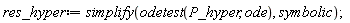 res_hyper := simplify(odetest(P_hyper, ode), symbolic)