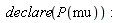 declare(P(mu))