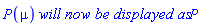 P(mu)*`will now be displayed as`*P