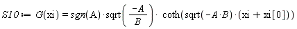 S10 := G(xi) = sgn(A)*sqrt(-A/B)*coth(sqrt(-A*B)*(xi+xi[0]))