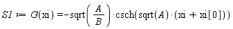 S1 := G(xi) = -sqrt(A/B)*csch(sqrt(A)*(xi+xi[0]))