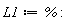 L1 := %