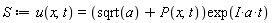 S := u(x, t) = (sqrt(a)+P(x, t))*exp(I*a*t)