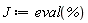 J := eval(%)