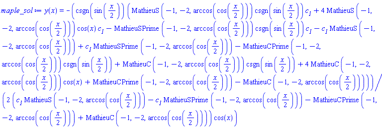 y(x) = -(1/2)*csgn(sin((1/2)*x))*(MathieuS(-1, -2, arccos(cos((1/2)*x)))*csgn(sin((1/2)*x))*c__1+4*MathieuS(-1, -2, arccos(cos((1/2)*x)))*cos(x)*c__1-MathieuSPrime(-1, -2, arccos(cos((1/2)*x)))*csgn(sin((1/2)*x))*c__1-c__1*MathieuS(-1, -2, arccos(cos((1/2)*x)))+c__1*MathieuSPrime(-1, -2, arccos(cos((1/2)*x)))-MathieuCPrime(-1, -2, arccos(cos((1/2)*x)))*csgn(sin((1/2)*x))+MathieuC(-1, -2, arccos(cos((1/2)*x)))*csgn(sin((1/2)*x))+4*MathieuC(-1, -2, arccos(cos((1/2)*x)))*cos(x)+MathieuCPrime(-1, -2, arccos(cos((1/2)*x)))-MathieuC(-1, -2, arccos(cos((1/2)*x))))/((c__1*MathieuS(-1, -2, arccos(cos((1/2)*x)))-c__1*MathieuSPrime(-1, -2, arccos(cos((1/2)*x)))-MathieuCPrime(-1, -2, arccos(cos((1/2)*x)))+MathieuC(-1, -2, arccos(cos((1/2)*x))))*cos(x))
