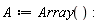 A := Array()