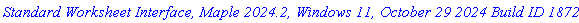 `Standard Worksheet Interface, Maple 2024.2, Windows 11, October 29 2024 Build ID 1872373`