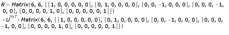 R-Matrix(6, 6, [[1, 0, 0, 0, 0, 0], [0, 1, 0, 0, 0, 0], [0, 0, -1, 0, 0, 0], [0, 0, 0, -1, 0, 0], [0, 0, 0, 0, 1, 0], [0, 0, 0, 0, 0, 1]]).U^%T.Matrix(6, 6, [[1, 0, 0, 0, 0, 0], [0, 1, 0, 0, 0, 0], [0, 0, -1, 0, 0, 0], [0, 0, 0, -1, 0, 0], [0, 0, 0, 0, 1, 0], [0, 0, 0, 0, 0, 1]])