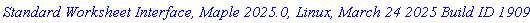 `Standard Worksheet Interface, Maple 2025.0, Linux, March 24 2025 Build ID 1909157`