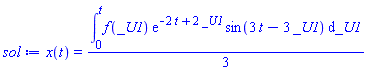 x(t) = (1/3)*(int(f(_U1)*exp(-2*t+2*_U1)*sin(3*t-3*_U1), _U1 = 0 .. t))