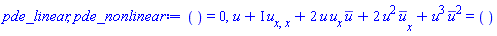 () = 0, u(x, t)+I*(diff(diff(u(x, t), x), x))+2*u(x, t)*(diff(u(x, t), x))*conjugate(u(x, t))+2*u(x, t)^2*(diff(conjugate(u(x, t)), x))+u(x, t)^3*conjugate(u(x, t))^2 = ()