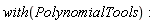 with(PolynomialTools)