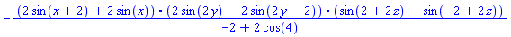-(`.`(2*sin(x+2)+2*sin(x), 2*sin(2*y)-2*sin(2*y-2), sin(2+2*z)-sin(-2+2*z)))/(-2+2*cos(4))