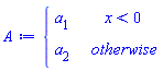 A := piecewise(x < 0, a[1], a[2])
