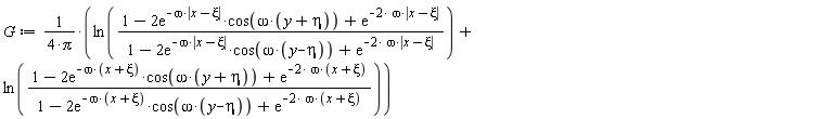 G := (ln((1-2*exp(-omega*abs(x-xi))*cos(omega*(y+eta))+exp(-2*omega*abs(x-xi)))/(1-2*exp(-omega*abs(x-xi))*cos(omega*(y-eta))+exp(-2*omega*abs(x-xi))))+ln((1-2*exp(-omega*(x+xi))*cos(omega*(y+eta))+exp(-2*omega*(x+xi)))/(1-2*exp(-omega*(x+xi))*cos(omega*(y-eta))+exp(-2*omega*(x+xi)))))/(4*Pi)