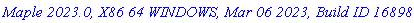 `Maple 2023.0, X86 64 WINDOWS, Mar 06 2023, Build ID 1689885`